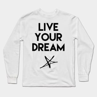 Live Your Dream Long Sleeve T-Shirt